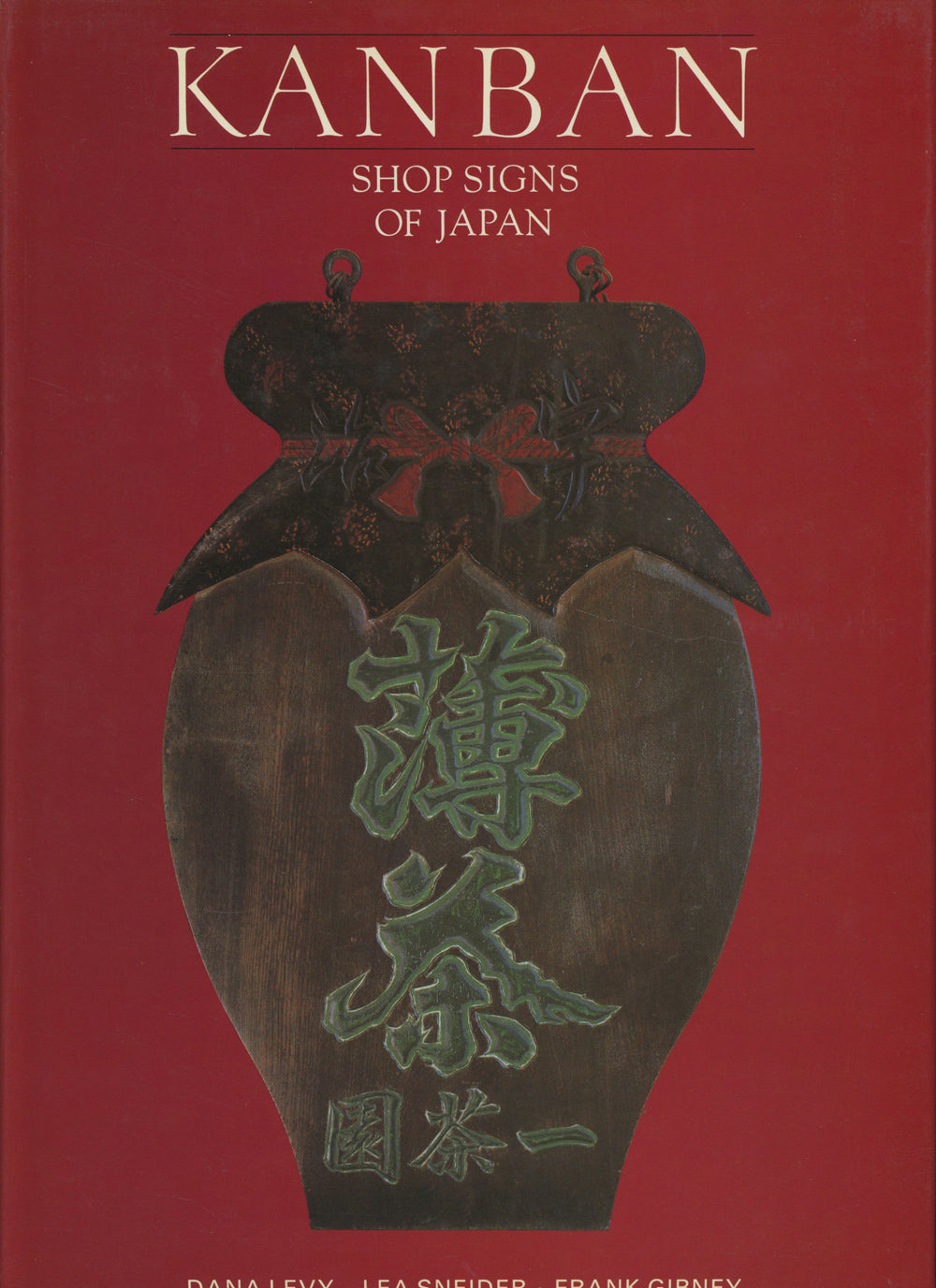 Kanban: Shop Signs of Japan by Dana Levy, Lea Sneider and Frank Gibney