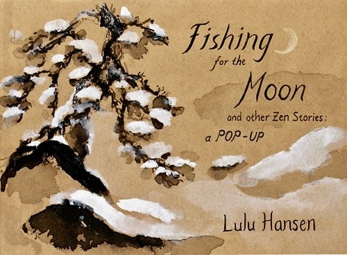 Fishing for the Moon and Other Zen Stories by Lulu Hansen