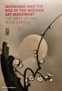 Japonisme and the Rise of the Modern Art Movement The Arts of the Meiji Period by Gregory Irvine