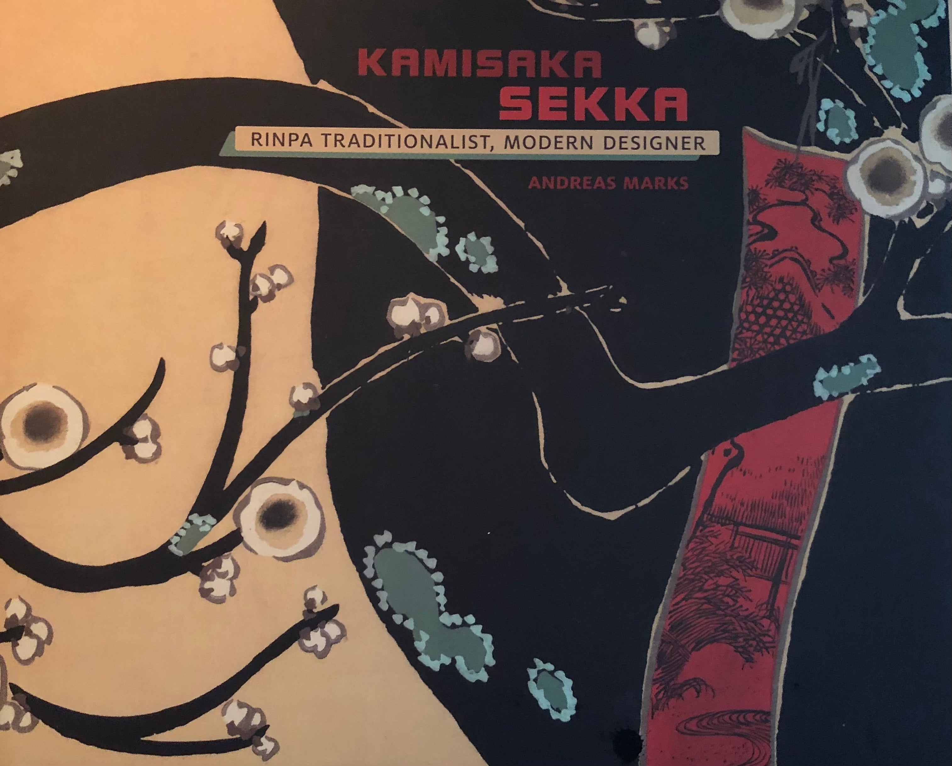 Kamisaka Sekka: Rinpa Traditionalist, Modern Designer by Andreas Marks