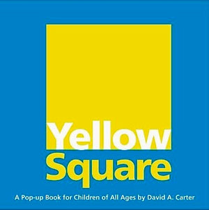 Yellow Square: A Pop-Up /book for Children of All Ages by David Carter